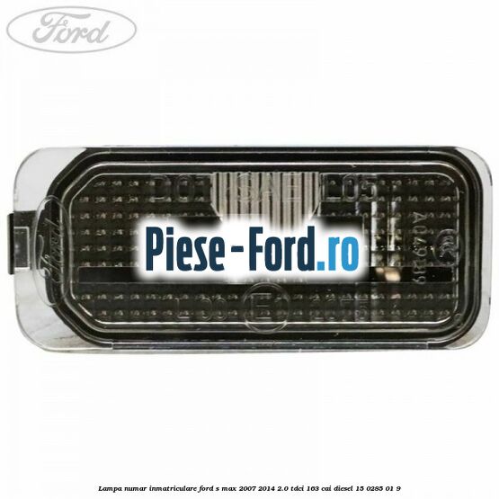 Lampa numar inmatriculare Ford S-Max 2007-2014 2.0 TDCi 163 cai