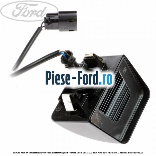 Lampa numar inmatriculare model platforma Ford Transit 2014-2018 2.2 TDCi RWD 125 cai diesel