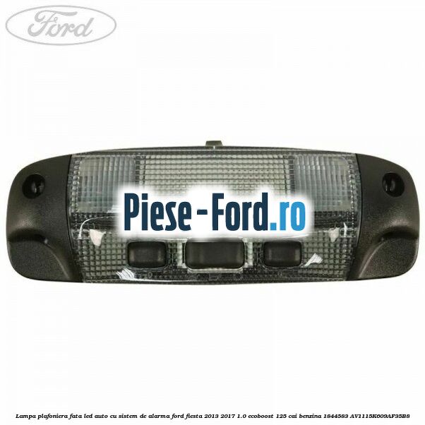 Lampa plafoniera fata led auto cu sistem de alarma Ford Fiesta 2013-2017 1.0 EcoBoost 125 cai benzina