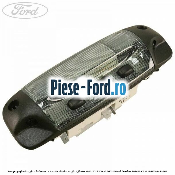 Lampa plafoniera fata led auto cu sistem de alarma Ford Fiesta 2013-2017 1.6 ST 200 200 cai benzina