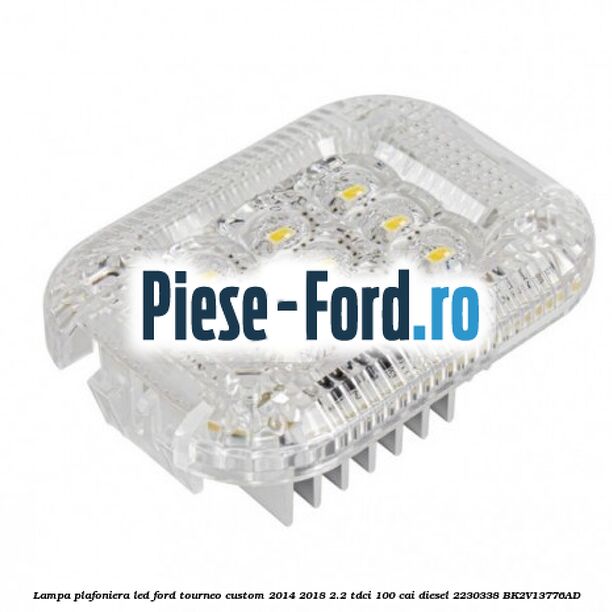 Lampa oglinda parasolar Ford Tourneo Custom 2014-2018 2.2 TDCi 100 cai diesel