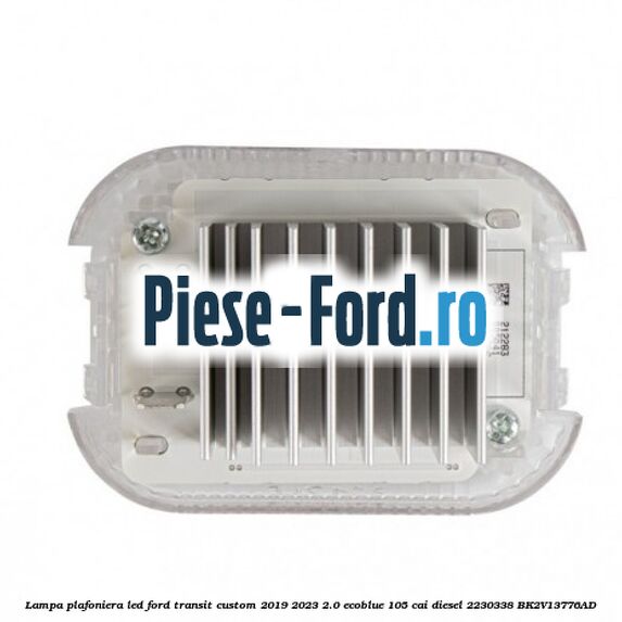 Lampa plafoniera LED Ford Transit Custom 2019-2023 2.0 EcoBlue 105 cai diesel #06DEB4044C