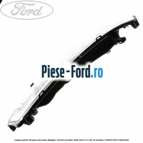 Lampa pozitie dreapta bara fata daylight LED Ford Mondeo 2008-2014 2.0 145 cai benzina #F0EE90EE88