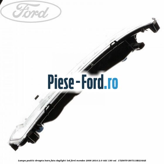 Lampa pozitie dreapta bara fata daylight LED Ford Mondeo 2008-2014 2.0 TDCi 130 cai #6B42DC501B Lampa pozitie dreapta bara fata daylight LED Ford Mondeo 2008-2014 2.0 TDCi 130 cai #6B42DC501B