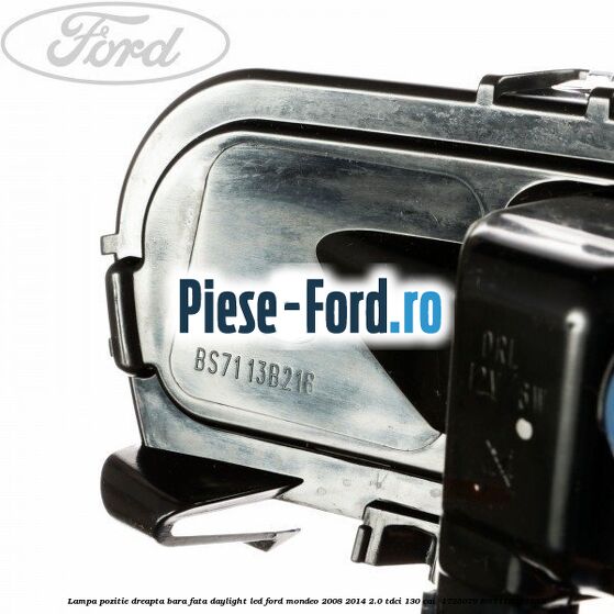 Lampa pozitie dreapta bara fata daylight LED Ford Mondeo 2008-2014 2.0 TDCi 130 cai #6B42DC501B Lampa pozitie dreapta bara fata daylight LED Ford Mondeo 2008-2014 2.0 TDCi 130 cai #6B42DC501B