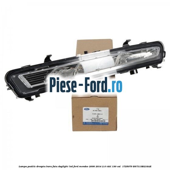 Lampa pozitie dreapta bara fata daylight LED Ford Mondeo 2008-2014 2.0 TDCi 130 cai #6B42DC501B Lampa pozitie dreapta bara fata daylight LED Ford Mondeo 2008-2014 2.0 TDCi 130 cai #6B42DC501B