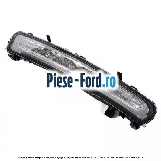 Lampa pozitie dreapta bara fata daylight LED Ford Mondeo 2008-2014 2.0 TDCi 130 cai #6B42DC501B Lampa pozitie dreapta bara fata daylight LED Ford Mondeo 2008-2014 2.0 TDCi 130 cai #6B42DC501B