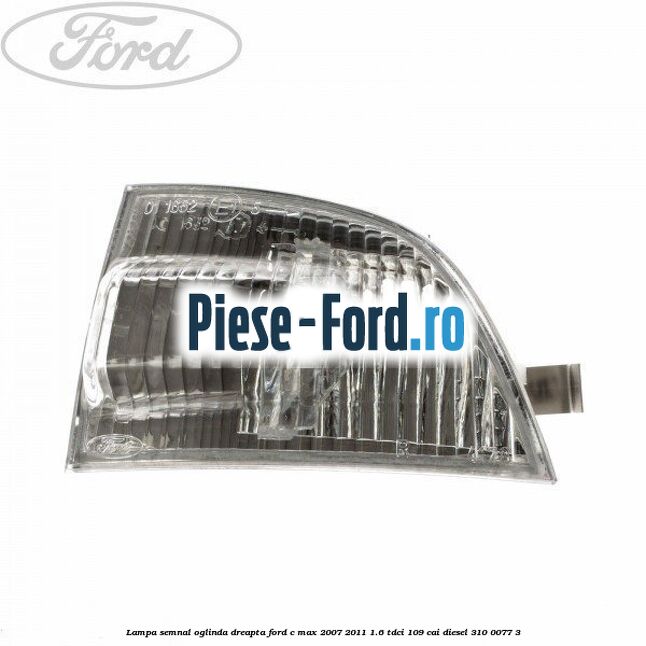 Lampa inferior semnal oglinda stanga Ford C-Max 2007-2011 1.6 TDCi 109 cai diesel