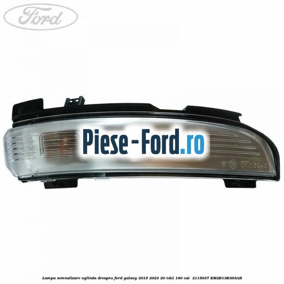 Lampa semnalizare oglinda dreapta Ford Galaxy 2015-2023 2.0 TDCi 180 cai #A08EB72470