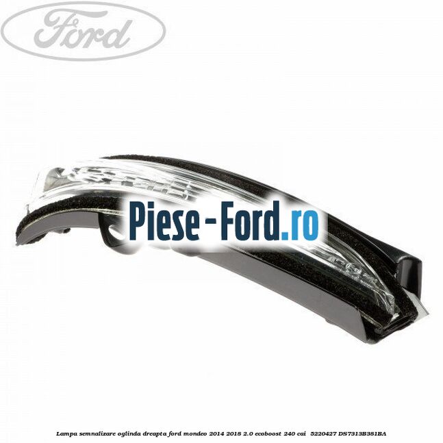 Lampa semnalizare oglinda dreapta Ford Mondeo 2014-2018 2.0 EcoBoost 240 cai #5F7155B03A Lampa semnalizare oglinda dreapta Ford Mondeo 2014-2018 2.0 EcoBoost 240 cai #5F7155B03A