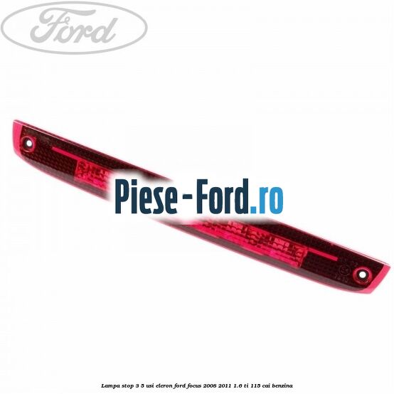 Lampa stop 3/5 usi eleron Ford Focus 2008-2011 1.6 Ti 115 cai benzina