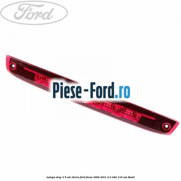 Lampa stop 3/5 usi eleron Ford Focus 2008-2011 2.0 TDCi 110 cai diesel