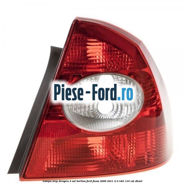 Lampa stop dreapta 4 usi berlina Ford Focus 2008-2011 2.0 TDCi 110 cai diesel