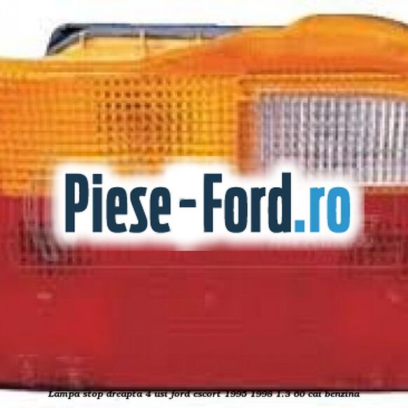 Lampa stop dreapta 4 usi Ford Escort 1995-1998 1.3 60 cai benzina