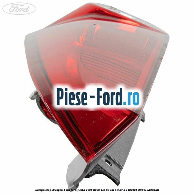 Lampa stop dreapta 5 usi Ford Fiesta 2005-2008 1.3 69 cai benzina #22A18E42E4