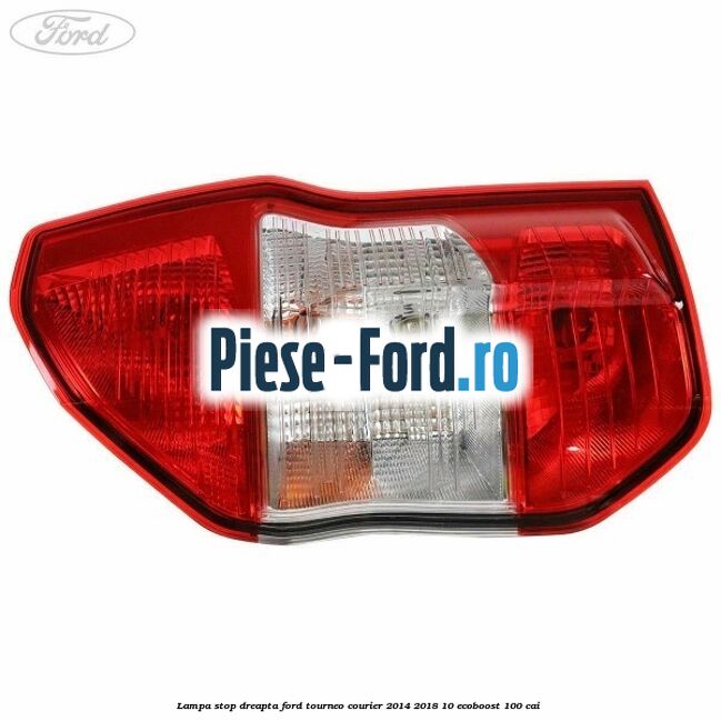 Lampa stop dreapta Ford Tourneo Courier 2014-2018 1.0 EcoBoost 100 cai 
