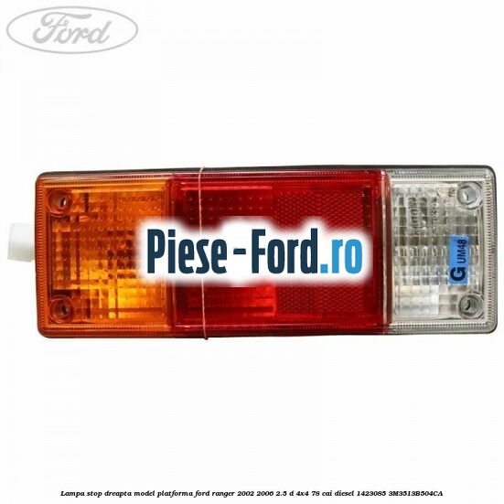 Lampa stop dreapta cu soclu bec Ford Ranger 2002-2006 2.5 D 4x4 78 cai diesel