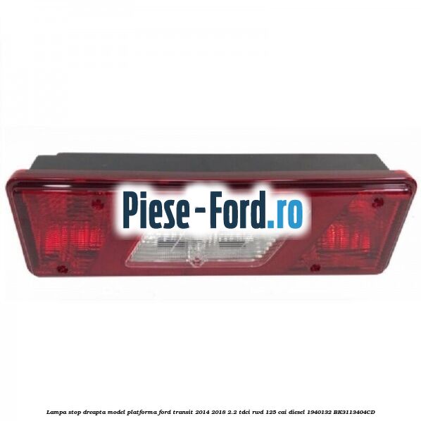 Lampa stop dreapta model platforma Ford Transit 2014-2018 2.2 TDCi RWD 125 cai diesel