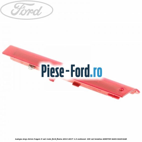 Lampa stop eleron hayon 5 usi, rosie Ford Fiesta 2013-2017 1.0 EcoBoost 100 cai benzina