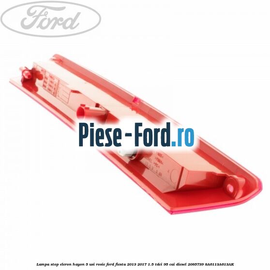 Lampa stop eleron hayon 5 usi, rosie Ford Fiesta 2013-2017 1.5 TDCi 95 cai diesel