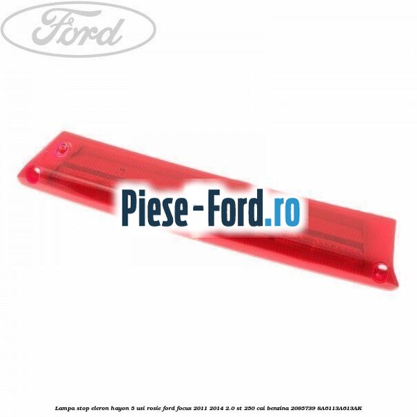 Lampa stop eleron hayon 5 usi, rosie Ford Focus 2011-2014 2.0 ST 250 cai benzina