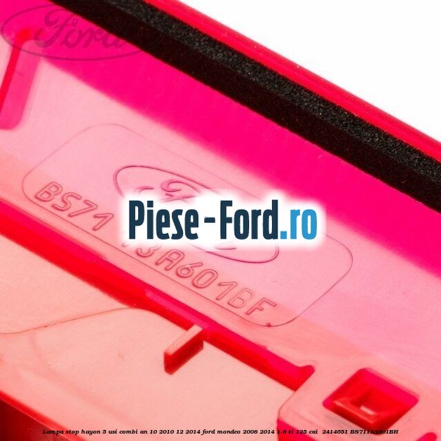 Lampa stop hayon 5 usi combi an 10/2010-12/2014 Ford Mondeo 2008-2014 1.6 Ti 125 cai  #C0B2D956AC