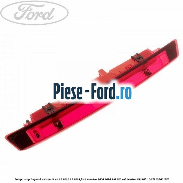 Lampa stop hayon 5 usi combi an 10/2010-12/2014 Ford Mondeo 2008-2014 2.5 220 cai benzina #065260C05B