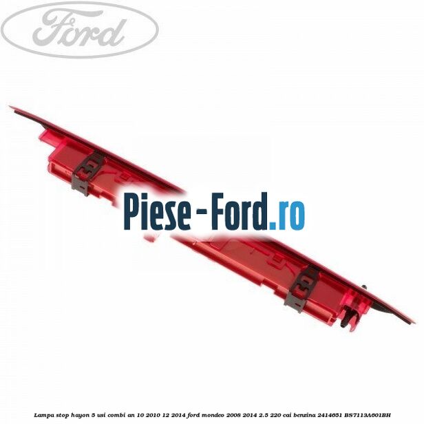 Lampa stop hayon 5 usi combi an 10/2010-12/2014 Ford Mondeo 2008-2014 2.5 220 cai benzina #065260C05B