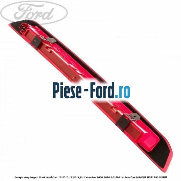 Lampa stop hayon 5 usi combi an 10/2010-12/2014 Ford Mondeo 2008-2014 2.5 220 cai benzina #065260C05B