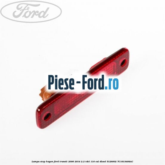 Lampa stop hayon Ford Transit 2006-2014 2.2 TDCi 110 cai diesel #FBB37473A3