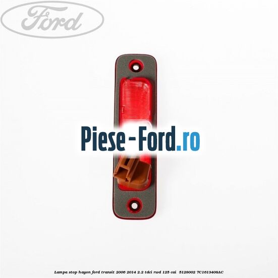 Lampa stop hayon Ford Transit 2006-2014 2.2 TDCi RWD 125 cai  #C645DAB37B