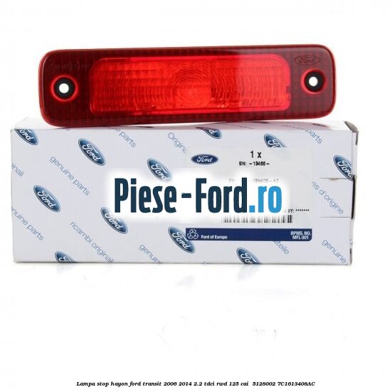 Lampa stop hayon Ford Transit 2006-2014 2.2 TDCi RWD 125 cai  #C645DAB37B