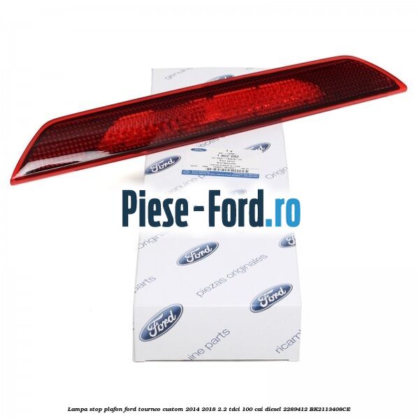 Lampa stop plafon Ford Tourneo Custom 2014-2018 2.2 TDCi 100 cai diesel