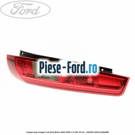 Lampa stop stanga 3 usi Ford Fiesta 2002-2005 1.6 TDCi 90 cai  #C525E2C562