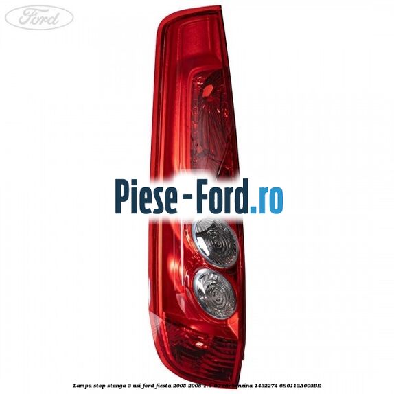 Lampa stop stanga 3 usi Ford Fiesta 2005-2008 1.3 60 cai benzina