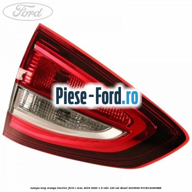 Lampa stop stanga interior Ford C-Max 2016-2020 1.5 TDCi 120 cai diesel #17F8532973
