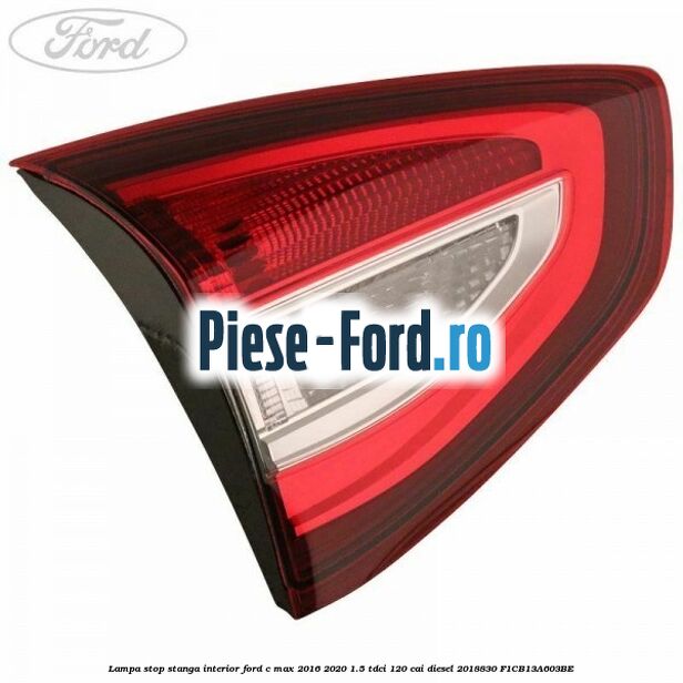 Lampa stop stanga interior Ford C-Max 2016-2020 1.5 TDCi 120 cai diesel #17F8532973