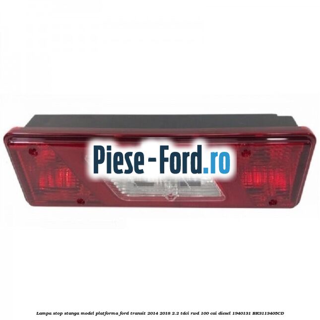 Lampa stop stanga model platforma Ford Transit 2014-2018 2.2 TDCi RWD 100 cai diesel