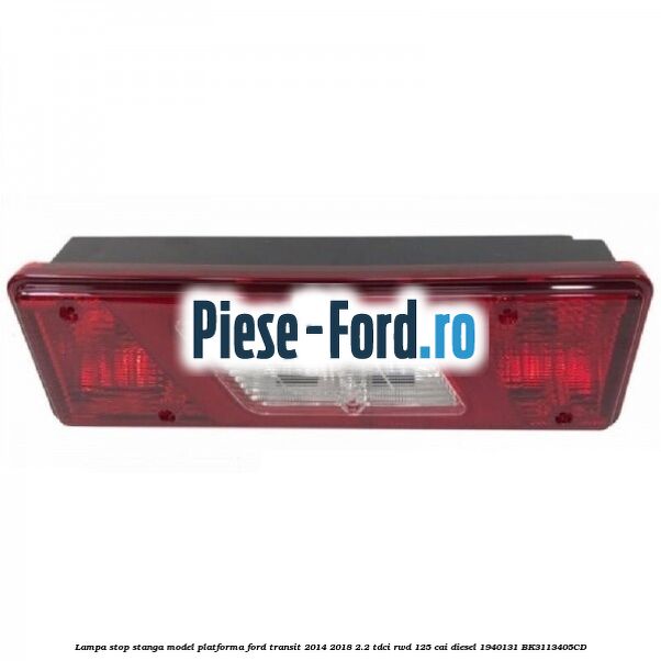 Lampa stop stanga model platforma Ford Transit 2014-2018 2.2 TDCi RWD 125 cai diesel