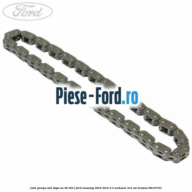 Lant pompa ulei dupa an 08/2011 Ford Mustang 2015-2018 2.3 EcoBoost 314 cai #ABCACA0759 Lant pompa ulei dupa an 08/2011 Ford Mustang 2015-2018 2.3 EcoBoost 314 cai #ABCACA0759