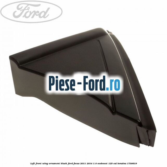 Left front wing ornament black Ford Focus 2011-2014 1.0 EcoBoost 125 cai benzina #49F40BEDA0