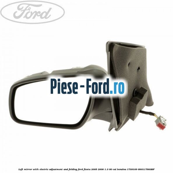 Left mirror with electric adjustment and folding Ford Fiesta 2005-2008 1.3 60 cai benzina #7DBFD39E76