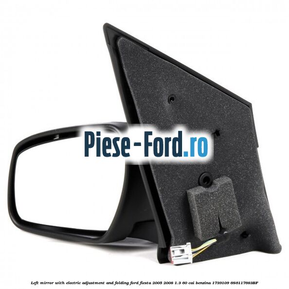 Left mirror with electric adjustment and folding Ford Fiesta 2005-2008 1.3 60 cai benzina #7DBFD39E76