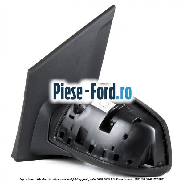 Left mirror with electric adjustment and folding Ford Fiesta 2005-2008 1.3 60 cai benzina #7DBFD39E76