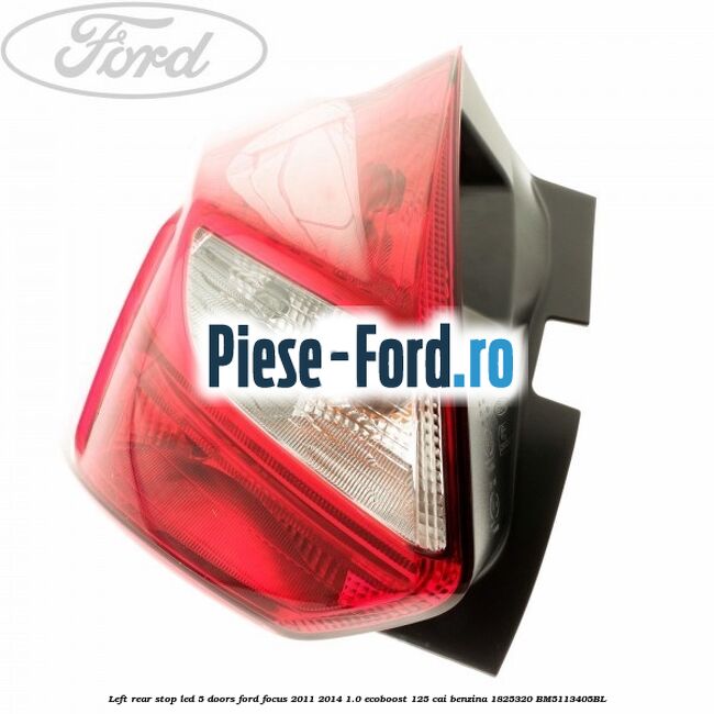 Left rear stop LED 5 doors Ford Focus 2011-2014 1.0 EcoBoost 125 cai benzina #ECBE65421D