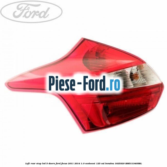 Left rear stop LED 5 doors Ford Focus 2011-2014 1.0 EcoBoost 125 cai benzina #ECBE65421D