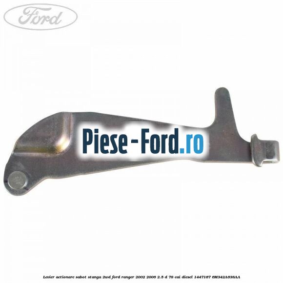Levier actionare sabot stanga 2WD Ford Ranger 2002-2006 2.5 D 78 cai diesel