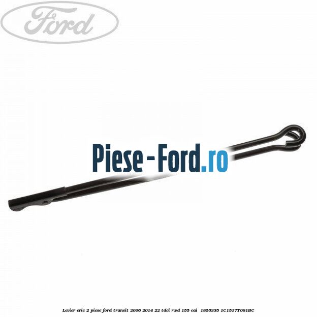 Levier cric 2 piese Ford Transit 2006-2014 2.2 TDCi RWD 155 cai #E6F5350A50