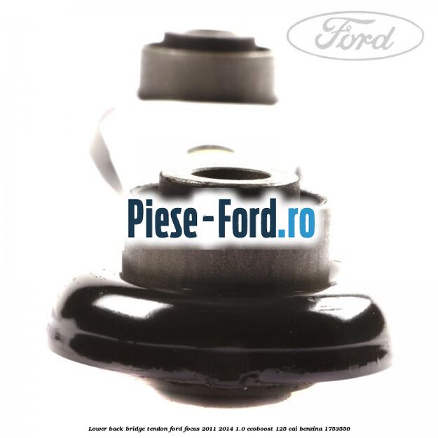 Lower back bridge tendon Ford Focus 2011-2014 1.0 EcoBoost 125 cai benzina #39E7121F28