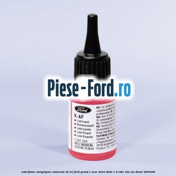 Lubrifiant antigripare universal 25 ML Ford Grand C-Max 2016-2020 1.5 TDCi 120 cai diesel